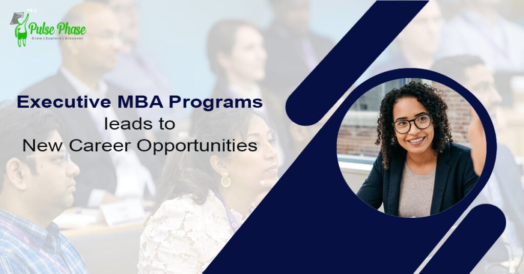 Executive MBA Programs: Opens up Doors to new Career Opportunities